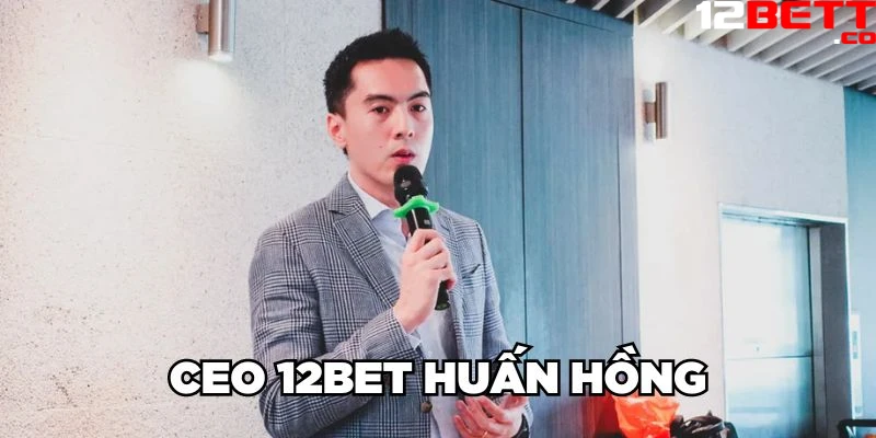 CEO 12Bet Huấn Hồng CEO 12Bet Huấn Hồng