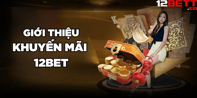 Giới thiệu khuyến mãi 12Bet Giới thiệu khuyến mãi 12Bet