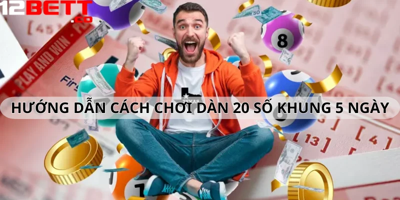 Hướng dẫn cách chơi dàn đề 20 số khung 5 ngày hiệu quả Hướng dẫn cách chơi dàn đề 20 số khung 5 ngày hiệu quả