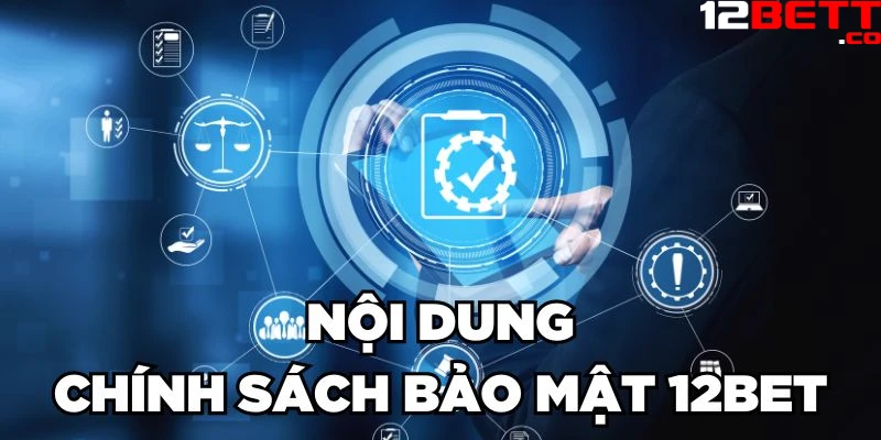 Nội dung chính sách bảo mật 12Bet Nội dung chính sách bảo mật 12Bet