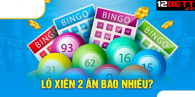 Mức thưởng khi trúng lô xiên 2 tại 12BET Mức thưởng khi trúng lô xiên 2 tại 12BET
